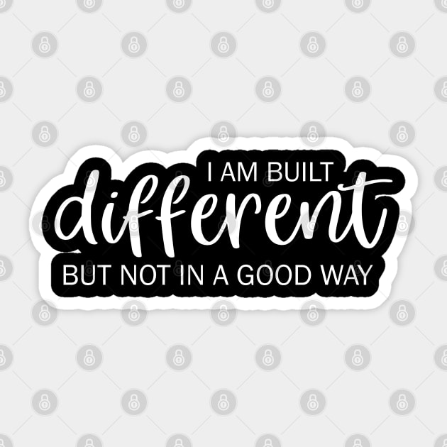 I am built different but not in a good way Sticker by valentinahramov